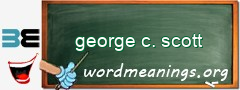 WordMeaning blackboard for george c. scott